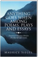 Anything   Goes                     When Among Poems, Plays and Essays