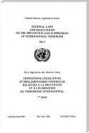 National Laws and Regulations on the Prevention and Suppression of International Terrorism: Part I/Dispostions legislatives et reglementaires nationales relatives a la prevention et a l'elimination du terrorisme international: partie I