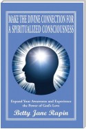 Make the Divine Connection for a Spiritualized Consciousness