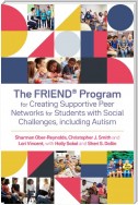 The FRIEND® Program for Creating Supportive Peer Networks for Students with Social Challenges, including Autism