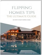 Flipping Homes Tips: The Ultimate Guide On How to Start Flipping Homes