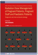 Radiation Dose Management of Pregnant Patients, Pregnant Staff and Paediatric Patients