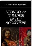 NEONOO, or PARADISE IN THE NOOSPHERE