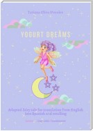 Yogurt dreams. Adapted fairy tale for translation from English into Spanish and retelling. Series © Linguistic Reanimator