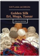 Golden Silk Eri, Muga, Tassar. English edition