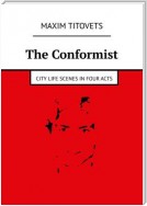 The Conformist. City life scenes in four acts