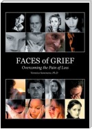Faces of Grief. Overcoming the Pain of Loss
