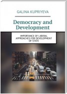 Democracy and Development. Importance of liberal approaches for development of State