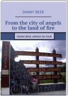 From the city of angels to the land of fire. Danny Beer, gringo on tour