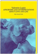 APHORISMS AND INTERPRETATIONS ABOUT LOVE AND LIFE. THE COLLECTION