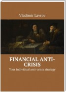 Financial anti-crisis. Your individual anti-crisis strategy