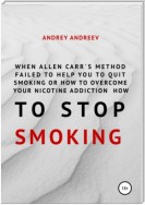 When Allen Carr’s method failed to help you to quit smoking or how to overcome Your nicotine addiction, how to stop smoking