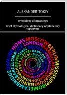 Etymology of meanings. Brief etymological dictionary of planetary toponyms. At the origins of civilization