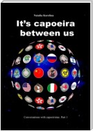 It’s capoeira between us. Conversations with capoeiristas. Part 1