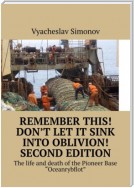 Remember this! Don’t let it sink into oblivion! Second edition. The life and death of the Pioneer Base «Oceanrybflot»