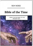 Bible of the Time. …from the Big Bang to the present day…