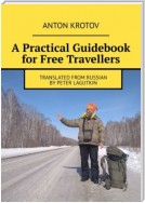 A Practical Guidebook for Free Travellers. Translated from Russian by Peter Lagutkin