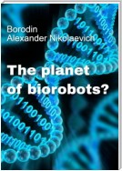 The planet of biorobots?