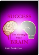 Success Lies Through Your Brain