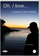 Oh, I love… A series of short stories
