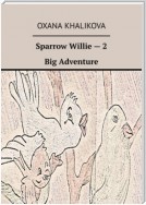 Sparrow Willie – 2. Big Adventure