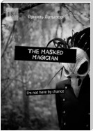 The Masked Magician. I’m not here by chance