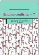 Science confirms – 7. Collection of scientific articles