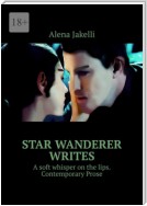 Star Wanderer writes. A soft whisper on the lips. Contemporary Prose