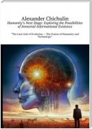 Humanity’s Next Stage: Exploring the Possibilities of Immortal Informational Existence