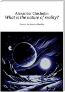 What is the nature of reality? Uncover the Secrets of Reality