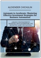 Automate to Accelerate: Mastering Effective Investment Strategies for Business Automation