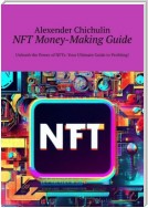 NFT money-making guide. Unleash the power of NFTs: your ultimate guide to profiting!