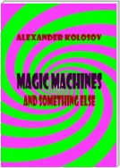 Magic machines and something else