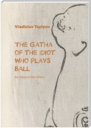 The Gatha of the Idiot Who Plays Ball. An Absurd Zen Story