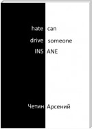 Hate can drive someone insane