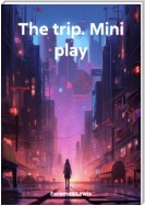 The trip. Mini play
