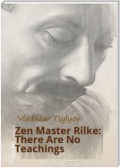 Zen Master Rilke: There Are No Teachings. From The Buddha-Rilke Series