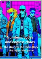 Numbers, codes and endless chaos. The stronger the technology, the higher the game