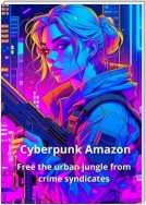 Cyberpunk amazon. Free the urban jungle from crime syndicates