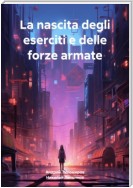 La nascita degli eserciti e delle forze armate