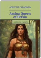 Amina Queen of Persia. Historical Fantasy