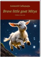 Brave little goat Mitya. Children’s fairy tale