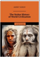 The Stolen History of World Civilization. History of India