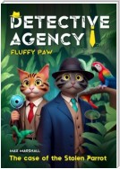 Detective Agency «Fluffy Paw»: The case of the Stolen Parrot. Detective Agency «Fluffy Paw»