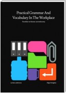 Practical Grammar and Vocabulary in the Workplace. Пособие по бизнес-английскому