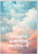 La ricerca scientifica certifica – 5