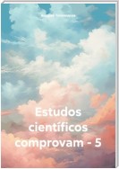 Estudos científicos comprovam – 5