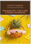 Pineapple diet. A juicy path to health and slimness