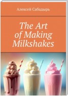 The Art of Making Milkshakes