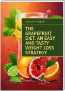 The Grapefruit Diet. An Easy and Tasty Weight Loss Strategy